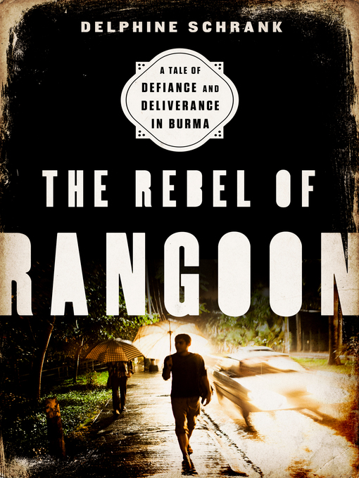 Title details for The Rebel of Rangoon by Delphine Schrank - Available